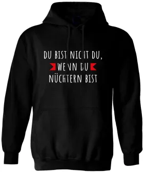 Hoodie - Du bist nicht du, wenn du nüchtern bist